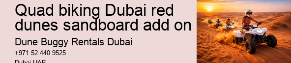 Quad biking Dubai red dunes sandboard add on