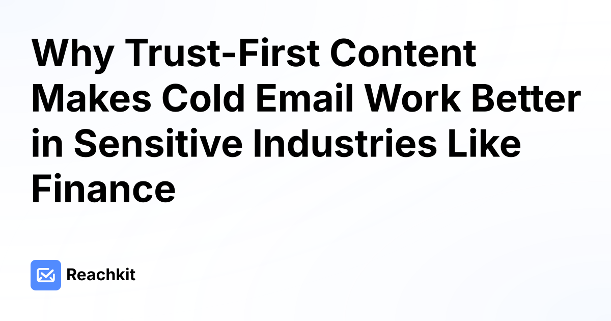 Why Trust-First Content Makes Cold Email Work Better in Sensitive Industries Like Finance