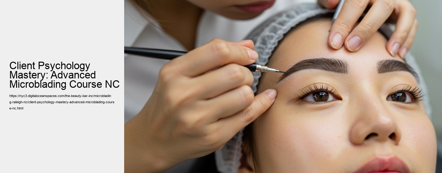 Client Psychology Mastery: Advanced Microblading Course NC