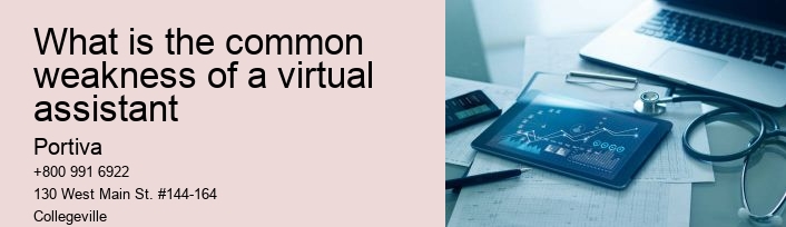 What is the common weakness of a virtual assistant