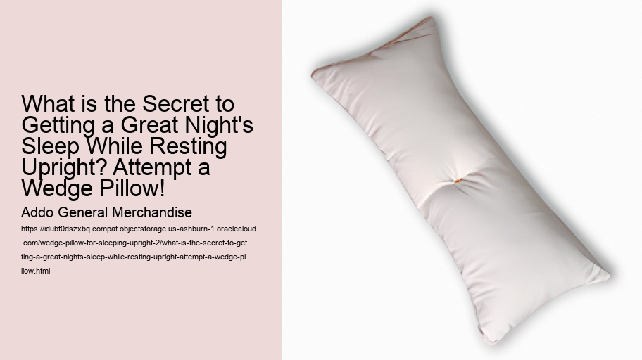 What is the Secret to Getting a Great Night's Sleep While Resting Upright? Attempt a Wedge Pillow!