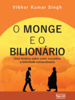 O monge e o bilionário: uma história sobre como encontrar e felicidade extraordinária